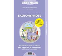 L'autohypnose, c'est malin !: Une technique simple et naturelle pour venir à bout de vos angoisses ...