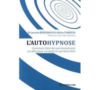 L'autohypnose - Comment Faire De Son Inconscient Un Allié Pour Sa Santé Et Son Bien-Être