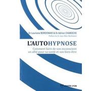 L'autohypnose - Comment Faire De Son Inconscient Un Allié Pour Sa Santé Et Son Bien-Être
