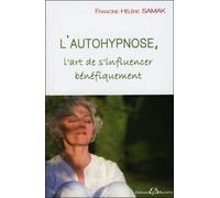 L'autohypnose - L'art de s'influencer bénéfiquement