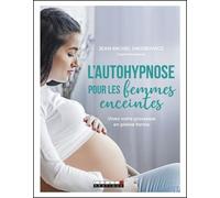 L'autohypnose pour les femmes enceintes: Vivez votre grossesse en pleine forme