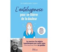 L'autohypnose pour se libérer de la douleur Grégory Tosti (Auteur)