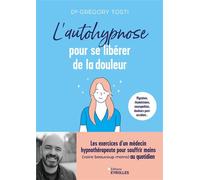 L'autohypnose pour se libérer de la douleur – Exercices d'un médecin hypnothérapeute