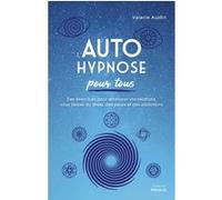 L'Autohypnose pour tous - Des exercices pour améliorer vos relations, vous libérer du stress, des peurs et des addictions Valerie Austin (Auteur)