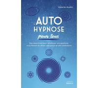 L'Autohypnose pour tous - Des exercices pour améliorer vos relations, vous libérer du stress, des pe
