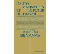 L'automatisation et le futur du travail - Aaron Benanav - Divergences - broché - Essai