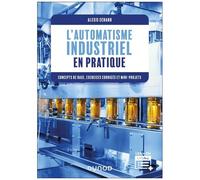 L'automatisme Industriel En Pratique - Concepts De Base, Exercices Corrigés Et Mini-Projets