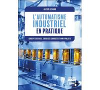 L'automatisme industriel en pratique Concepts de base, exercices corrigés et mini-projets - Alexis Echard - Dunod - broché - Scolaire / Universitaire