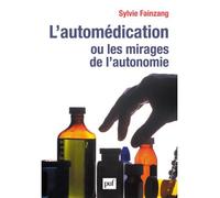 L'automédication ou les mirages de l'autonomie - Sylvie Fainzang - Puf - broché - Essai