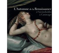 L'Automne de la Renaissance: D'Arcimboldo à Caravage