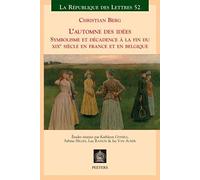 L'automne Des Idees: Symbolisme Et Decadence A La Fin Du Xixeme Siecle En France Et En Belgique