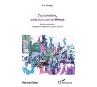 L'automobile, Variations Sur Un Thème - Voiture Autonome, Intelligence Artificielle, Rapport À Autrui