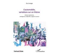 L'automobile, variations sur un thème Voiture autonome, intelligence artificielle, rapport à autrui - Eric Enregle - L'harmattan - broché - Essai