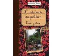 L'autonomie Au Quotidien - Cahier Pratique