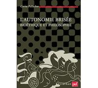 L'autonomie brisée: Bioéthique et philosophie