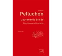 L'autonomie brisée Bioéthique et philosophie - Corine Pelluchon - Puf - broché - Essai