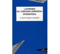 L'autonomie de l'arbitrage commercial international Le droit français en question - Antoine Kassis - L'harmattan - broché - Etude