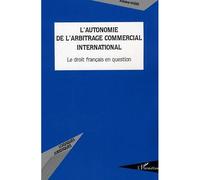 L'autonomie de l'arbitrage commercial international Le droit français en question - Antoine Kassis - L'harmattan - broché - Etude