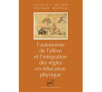 L'autonomie de l'élève et l'intégration des règles en éducation physique - - Jacques-André Méard - Puf - Livre