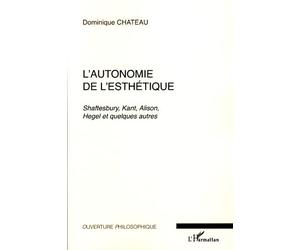 L'autonomie de l'esthétique - Dominique Chateau - L'harmattan - broché - Essai