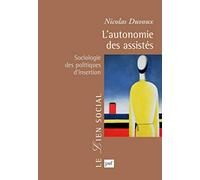 L'autonomie des assistés: Sociologie des politiques d'insertion