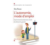 L'Autonomie, mode d'emploi: Comment lui donner envie de devenir grand
