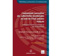 L'autonomie normative des collectivités territoriales au sein de l'État unitaire français - Contribution à l'étude de la notion d'autonomie normative des collectivités territ - Stéphanie Parassouraman