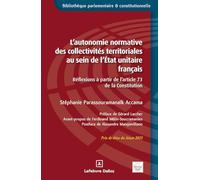 L'autonomie normative des collectivités territoriales au sein de l'État unitaire français - Contribution à l'étude de la notion d'autonomie normative des collectivités territ