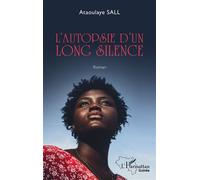 L'autopsie d'un long silence - Ataoulaye Sall - L'harmattan - broché - Roman