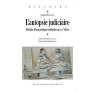 L'autopsie judiciaire: Histoire d'une pratique ordinaire au XIXe siècle