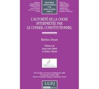 L'autorité de la chose interprétée par le conseil constitutionnel Prix de thèse du conseil constitutionnel 2009, prix spécial du sénat 2009, prix - Mathieu Disant - Lgdj - broché - Etude