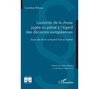 L'autorité de la chose jugée au pénal à l'égard des décisions européennes Essai de droit comparé franco-italien - Caroline Peloso - L'harmattan - broché - Essai