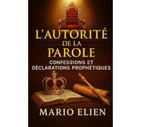 L'Autorité de la Parole : Confessions et Déclarations Prophétiques