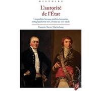 L'autorité De L'etat - Les Préfets, Les Sous-Préfets, Les Maires Et La Population En Lorraine Au Xixe Siècle
