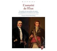 L'autorité De L'etat - Les Préfets, Les Sous-Préfets, Les Maires Et La Population En Lorraine Au Xixe Siècle