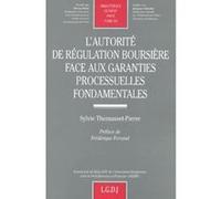 L'autorité de régulation boursière face aux garanties processuelles fondamentale Sylvie Thomasset-Pierre (Auteur)