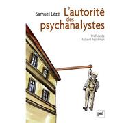 L'autorité des psychanalystes Préface de Richard Rechtman - Samuel Lézé - Puf - broché - Etude