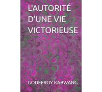 L'AUTORITÉ D'UNE VIE VICTORIEUSE