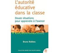 L'autorité éducative dans la classe Bruno Robbes (Auteur)