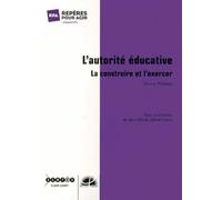 L'autorité Éducative - La Construire Et L'exercer