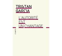 L'autorité est un chantage La fin d'un chantage - Tristan Garcia - Climats - broché - Essai