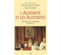 L'autorite et les autorites - l'hermeneutique theologique de vatican 2 Gilles Routhier (Auteur), Gilles Routhier (Préface)