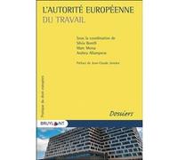 L'autorité Européenne du Travail Andrea Allamprese (Coordination éditoriale), Silvia Borelli (Coordination éditoriale), Marc Morsa (Coordination éditoriale), Jean-Claude Juncker (Préface)