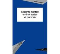 L'autorité maritale en droit iranien et marocain - Bahieh Agahi-Alaoui - L'harmattan - broché - Etude