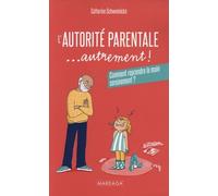 L'autorité Parentale - Autrement ! - Comment Reprendre La Main Sereinement ?