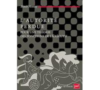 L'autorité perdue. Pour une théorie des fonctions de l'Exécutif Benoit Montay (Auteur)