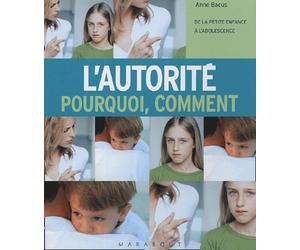 L'autorité, pourquoi, comment: De la petite enfance à l'adolescence