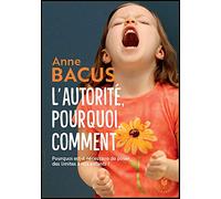 L'autorité, pourquoi, comment: Pourquoi est-il nécessaire de poser des limites à nos enfants ?