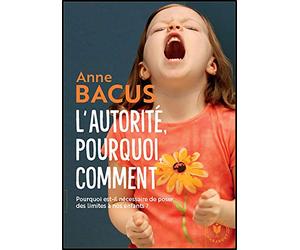 L'autorité, pourquoi, comment: Pourquoi est-il nécessaire de poser des limites à nos enfants ?