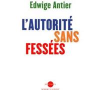 Edwige Antier – L'Autorité sans fessées – Guide – Éditions Robert Laffont – Broché